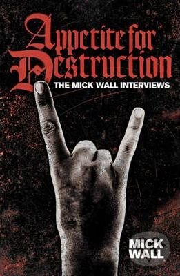 Kniha: Appetite for Destruction (Mick Wall). Orion, 2010 Kniha: Appetite for Destruction (Mick Wall). Orion, 2010
