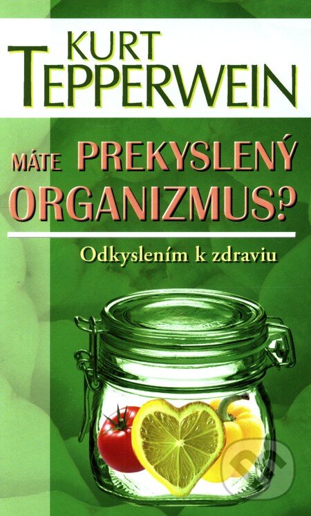 Kniha: Máte prekyslený organizmus? (Kurt Tepperwein). NOXI, 2011 Kniha: Máte prekyslený organizmus? (Kurt Tepperwein). NOXI, 2011