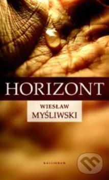 Kniha: Horizont (Wieslaw Mysliwski). Kalligram, 2007 Kniha: Horizont (Wieslaw Mysliwski). Kalligram, 2007
