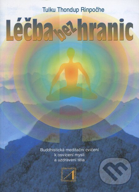 Kniha: Léčba bez hranic (Tulku Thondup Rinpoče). Alternativa, 2001 Kniha: Léčba bez hranic (Tulku Thondup Rinpoče). Alternativa, 2001