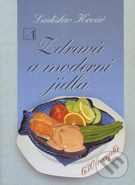 Kniha: Zdravá a moderní jídla (Ladislav Kovář). Alternativa, 2002 Kniha: Zdravá a moderní jídla (Ladislav Kovář). Alternativa, 2002