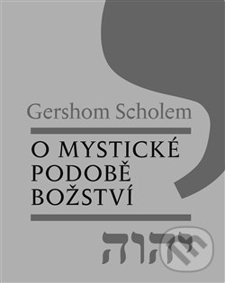 O mystické podobě božství - Gerschom Scholem, Malvern, 2011