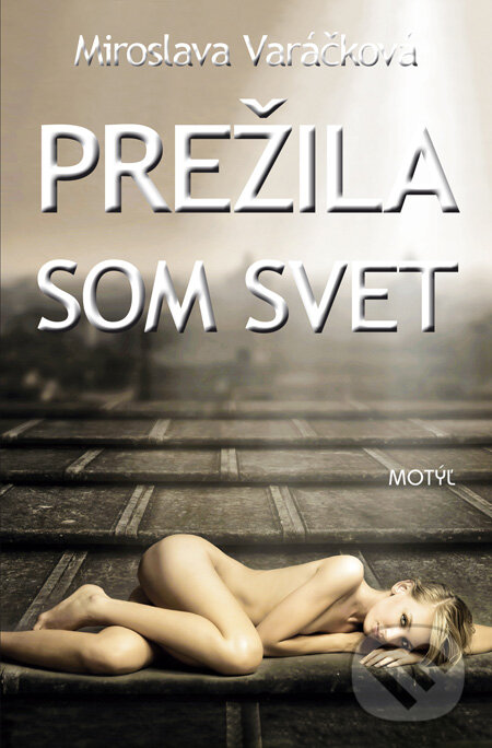 Kniha: Prežila som svet (Miroslava Varáčková). Motýľ, 2011 Kniha: Prežila som svet (Miroslava Varáčková). Motýľ, 2011
