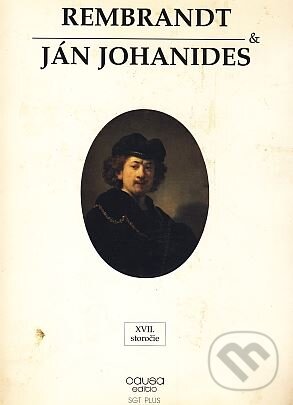 Kniha: Rembrandt & Jan Johanides (Ján Johanides). Causa edito, 1996 Kniha: Rembrandt & Jan Johanides (Ján Johanides). Causa edito, 1996