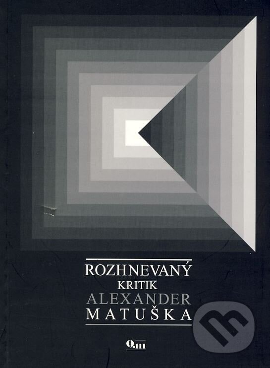 Kniha: Rozhnevaný kritik (Alexander Matuška). Q111, 2003 Kniha: Rozhnevaný kritik (Alexander Matuška). Q111, 2003