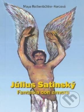 Kniha: Július Satinský - Fantázia con amore (Maya Rothenbühler-Korcová). Viktoria Print, 2003 Kniha: Július Satinský - Fantázia con amore (Maya Rothenbühler-Korcová). Viktoria Print, 2003
