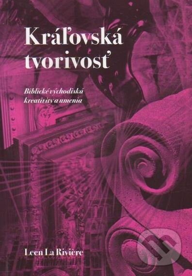 Kniha: Kráľovská tvorivosť (Leen La Riviere). Oto Németh, 2004 Kniha: Kráľovská tvorivosť (Leen La Riviere). Oto Németh, 2004