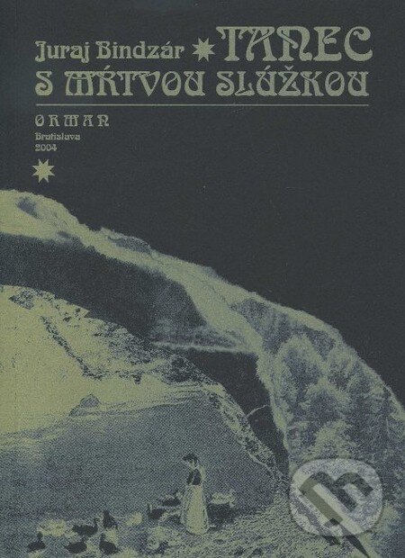 Kniha: Tanec s mŕtvou slúžkou (Juraj Bindzár). Vydavateľstvo Orman, 2004 Kniha: Tanec s mŕtvou slúžkou (Juraj Bindzár). Vydavateľstvo Orman, 2004