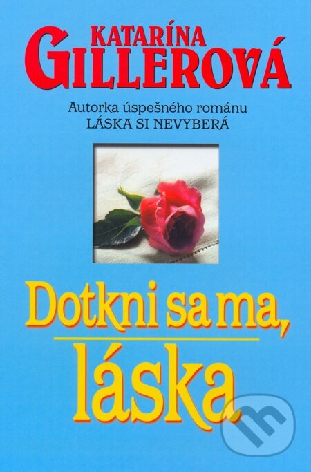 E-kniha: Dotkni sa ma, láska (Katarína Gillerová). Slovenský spisovateľ, 2005 E-kniha: Dotkni sa ma, láska (Katarína Gillerová). Slovenský spisovateľ, 2005