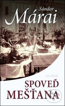 Kniha: Spoveď mešťana (Sándor Márai). Kalligram, 2011 Kniha: Spoveď mešťana (Sándor Márai). Kalligram, 2011