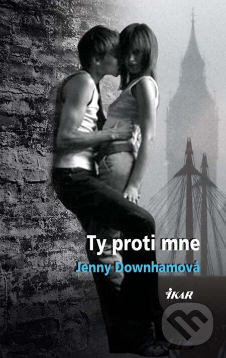 Kniha: Ty proti mne (Jenny Downhamová). Ikar, 2011 Kniha: Ty proti mne (Jenny Downhamová). Ikar, 2011