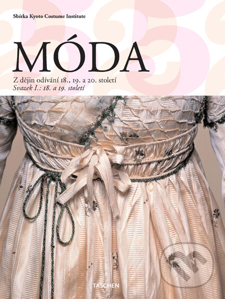 Kniha: Móda - Dějiny odívání 18., 19. a 20. století (Taschen). Taschen, 2011 Kniha: Móda - Dějiny odívání 18., 19. a 20. století (Taschen). Taschen, 2011