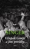 Kniha: Hlupák Gimpl a jiné povídky (Isaac Bashevis Singer). Argo, 2011 Kniha: Hlupák Gimpl a jiné povídky (Isaac Bashevis Singer). Argo, 2011