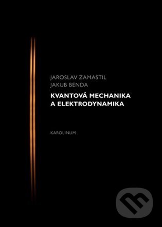 Kniha: Kvantová mechanika a elektrodynamika (Jakub Benda a Jaroslav Zamastil). Karolinum, 2021 Kniha: Kvantová mechanika a elektrodynamika (Jakub Benda a Jaroslav Zamastil). Karolinum, 2021