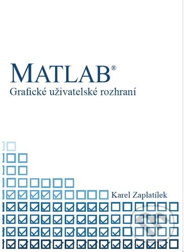 Kniha: MATLAB - Grafické uživatelské rozhraní (Karel Zaplatílek). Tribun EU, 2020 Kniha: MATLAB - Grafické uživatelské rozhraní (Karel Zaplatílek). Tribun EU, 2020