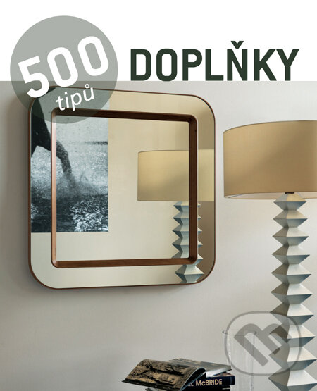 Kniha: 500 tipů - Doplňky (Slovart CZ). Slovart CZ, 2011 Kniha: 500 tipů - Doplňky (Slovart CZ). Slovart CZ, 2011