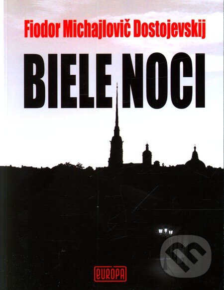 Kniha: Biele noci (Fiodor Michajlovič Dostojevskij). Európa, 2011 Kniha: Biele noci (Fiodor Michajlovič Dostojevskij). Európa, 2011