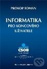 Kniha: Informatika pro koncového uživatele (Toman Prokop). Professional Publishing, 2011 Kniha: Informatika pro koncového uživatele (Toman Prokop). Professional Publishing, 2011