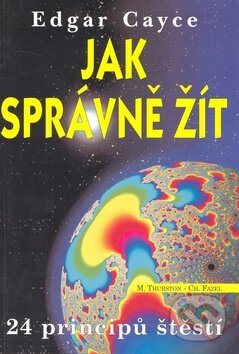 Kniha: Edgar Cayce - Jak správně žít (Mark Thurston a Christopher Fazel). Eko-konzult, 2009 Kniha: Edgar Cayce - Jak správně žít (Mark Thurston a Christopher Fazel). Eko-konzult, 2009