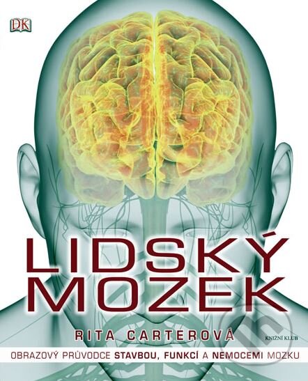 Kniha: Lidský mozek (Rita Carter). Knižní klub, 2010 Kniha: Lidský mozek (Rita Carter). Knižní klub, 2010