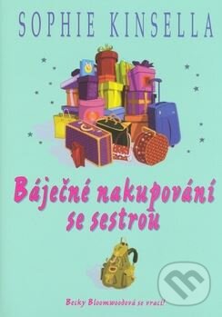 Kniha: Báječné nakupování se sestrou (Sophie Kinsella). BB/art, 2010 Kniha: Báječné nakupování se sestrou (Sophie Kinsella). BB/art, 2010