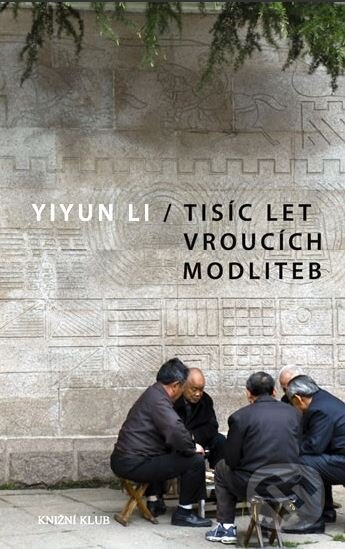 Kniha: Tisíc let vroucích modliteb (Yiyun Li). Knižní klub, 2011 Kniha: Tisíc let vroucích modliteb (Yiyun Li). Knižní klub, 2011