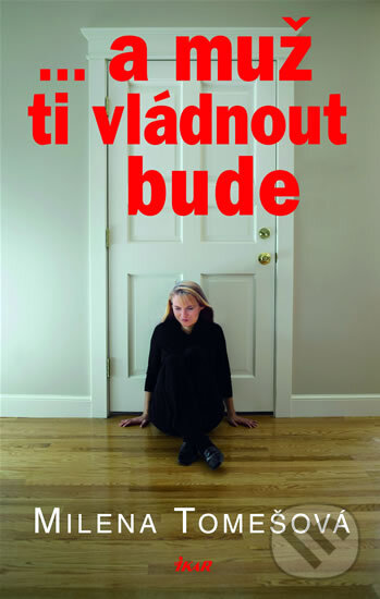 Kniha: ... a muž ti vládnout bude (Milena Tomešová). Ikar CZ, 2007 Kniha: ... a muž ti vládnout bude (Milena Tomešová). Ikar CZ, 2007