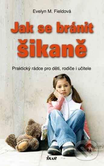 Kniha: Jak se bránit šikaně (Evelyn M. Fieldová). Ikar CZ, 2009 Kniha: Jak se bránit šikaně (Evelyn M. Fieldová). Ikar CZ, 2009