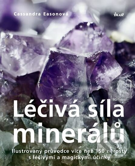 Kniha: Léčivá síla minerálů (Cassandra Easonová). Ikar CZ, 2009 Kniha: Léčivá síla minerálů (Cassandra Easonová). Ikar CZ, 2009