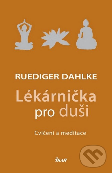 Kniha: Lékárnička pro duši (Ruediger Dahlke). Ikar CZ, 2010 Kniha: Lékárnička pro duši (Ruediger Dahlke). Ikar CZ, 2010