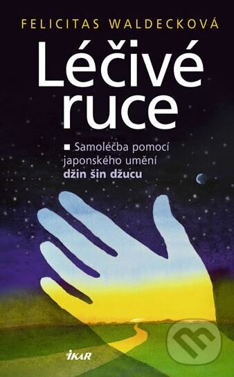 Kniha: Léčivé ruce (Felicitas Waldecková). Ikar CZ, 2010 Kniha: Léčivé ruce (Felicitas Waldecková). Ikar CZ, 2010