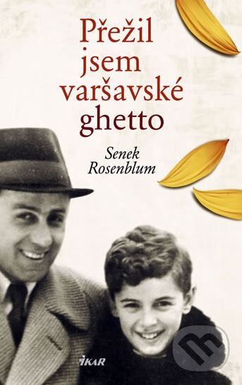 Kniha: Přežil jsem varšavské ghetto (Senek Rosenblum). Ikar CZ, 2011 Kniha: Přežil jsem varšavské ghetto (Senek Rosenblum). Ikar CZ, 2011