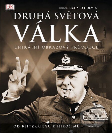 Kniha: Druhá světová válka (Richard Holmes). Knižní klub, 2010 Kniha: Druhá světová válka (Richard Holmes). Knižní klub, 2010