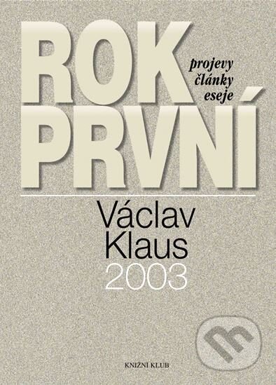 Kniha: Rok první (Václav Klaus). Knižní klub, 2004 Kniha: Rok první (Václav Klaus). Knižní klub, 2004