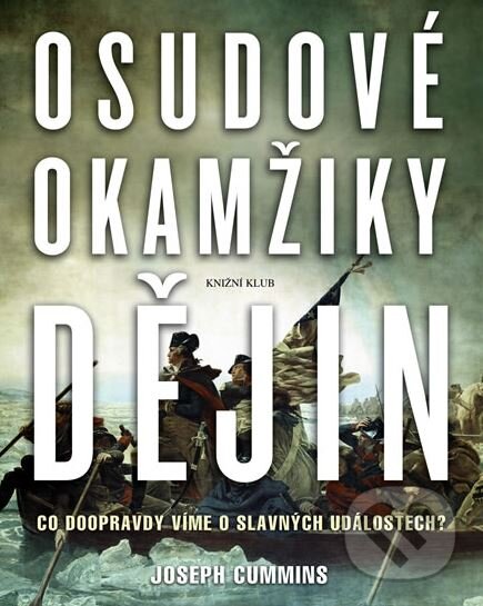 Kniha: Osudové okamžiky dějin (Joseph Cummins). Knižní klub, 2009 Kniha: Osudové okamžiky dějin (Joseph Cummins). Knižní klub, 2009