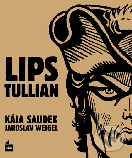 Kniha: Lips Tullian (Jaroslav Weigel a Kája Saudek). Plus, 2011 Kniha: Lips Tullian (Jaroslav Weigel a Kája Saudek). Plus, 2011