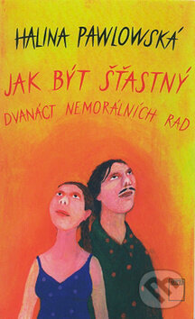 Kniha: Jak být šťastný (Halina Pawlowská). Motto, 2011 Kniha: Jak být šťastný (Halina Pawlowská). Motto, 2011