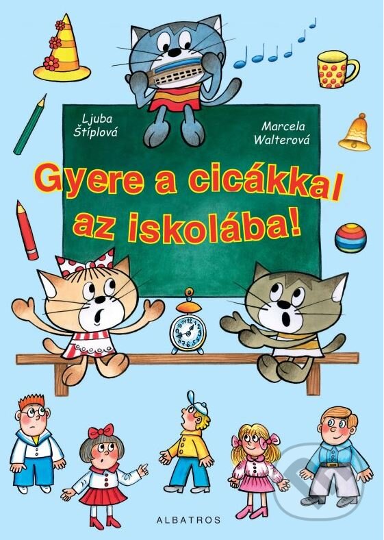 Kniha: Gyere A Cicakkal Az Iskolaba! (Ljuba Štíplová a Marcela Walterová). Albatros CZ, 2009 Kniha: Gyere A Cicakkal Az Iskolaba! (Ljuba Štíplová a Marcela Walterová). Albatros CZ, 2009