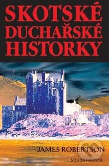 Kniha: Skotské ducharské historky (James Robertson). Mladá fronta, 2004 Kniha: Skotské ducharské historky (James Robertson). Mladá fronta, 2004
