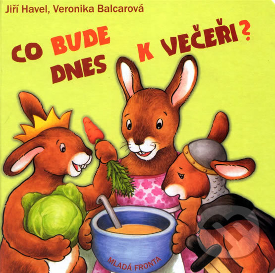 Kniha: Co bude dnes k večeři? (Veronika Balcarová). Mladá fronta, 2009 Kniha: Co bude dnes k večeři? (Veronika Balcarová). Mladá fronta, 2009