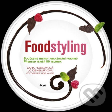Kniha: Foodstyling (Cara Hobday a Jo Denbury). Ikar CZ, 2011 Kniha: Foodstyling (Cara Hobday a Jo Denbury). Ikar CZ, 2011