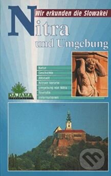Kniha: Reiseführer Nitra und Umgebung (DAJAMA). DAJAMA, 2003 Kniha: Reiseführer Nitra und Umgebung (DAJAMA). DAJAMA, 2003