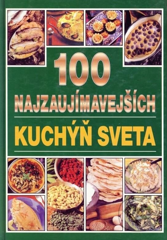 Kniha: 100 najzaujímavejších kuchýň sveta (BoArt). BoArt, 2001 Kniha: 100 najzaujímavejších kuchýň sveta (BoArt). BoArt, 2001