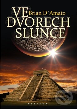 Kniha: Ve dvorech slunce (Brian D'Amato). Plejáda, 2011 Kniha: Ve dvorech slunce (Brian D'Amato). Plejáda, 2011
