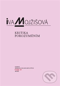 Kniha: Kritika porozuměním (Iva Mojžišová). OPS, 2011 Kniha: Kritika porozuměním (Iva Mojžišová). OPS, 2011