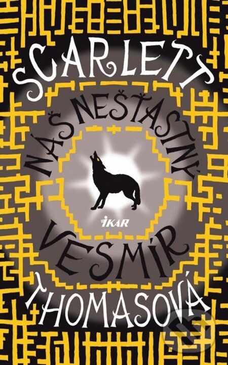Kniha: Náš nešťastný vesmír (Scarlett Thomasová). Ikar, 2011 Kniha: Náš nešťastný vesmír (Scarlett Thomasová). Ikar, 2011