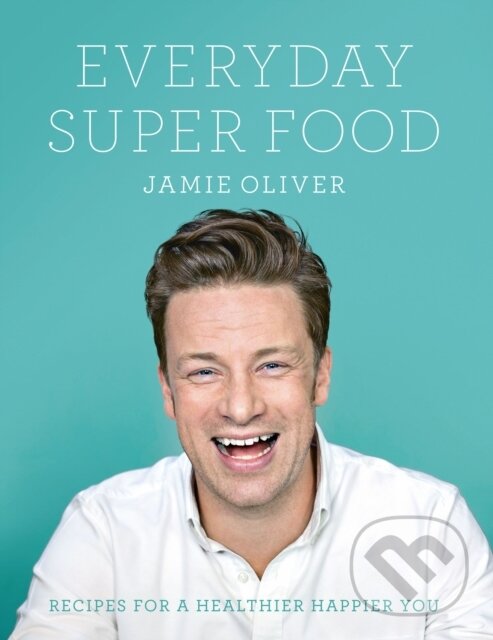 E-kniha: Everyday Super Food (Jamie Oliver). Penguin Books, 2016 E-kniha: Everyday Super Food (Jamie Oliver). Penguin Books, 2016