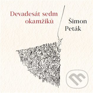 Kniha: Devadesát sedm okamžiků (Šimon Paták). Malvern, 2021 Kniha: Devadesát sedm okamžiků (Šimon Paták). Malvern, 2021