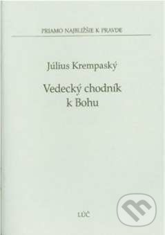 Kniha: Vedecký chodník k Bohu (Július Krempaský). Lúč, 2009 Kniha: Vedecký chodník k Bohu (Július Krempaský). Lúč, 2009
