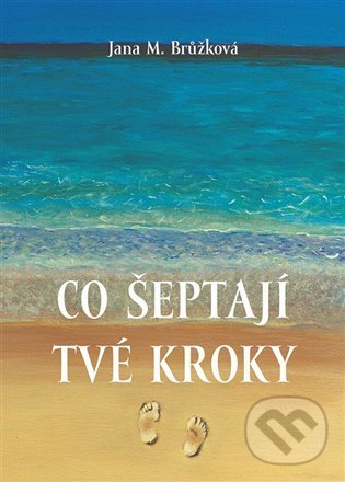 Kniha: Co šeptají tvé kroky (Jana M. Brůžková). MV knihy, 2021 Kniha: Co šeptají tvé kroky (Jana M. Brůžková). MV knihy, 2021